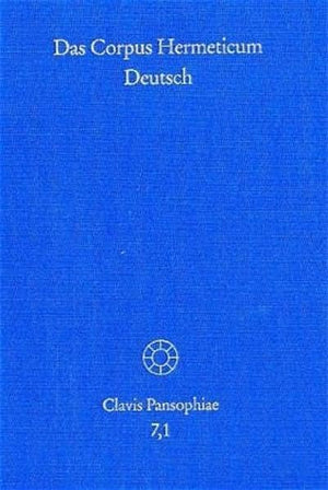 Das Corpus Hermeticum Deutsch. Teil 1: Die Griechischen Traktate Und Der Lateinische 'Asclepius' (Clavis Pansophiae) (German Edi,Used