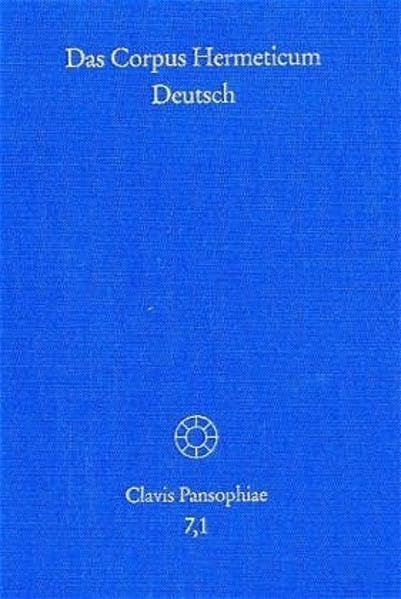 Das Corpus Hermeticum Deutsch. Teil 1: Die Griechischen Traktate Und Der Lateinische 'Asclepius' (Clavis Pansophiae) (German Edi,Used