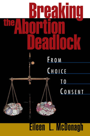 Breaking the Abortion Deadlock: From Choice to Consent,Used