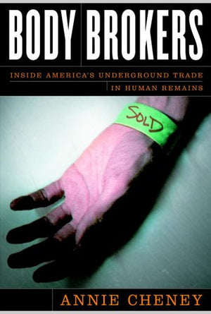 Body Brokers: Inside America'S Underground Trade In Human Remains