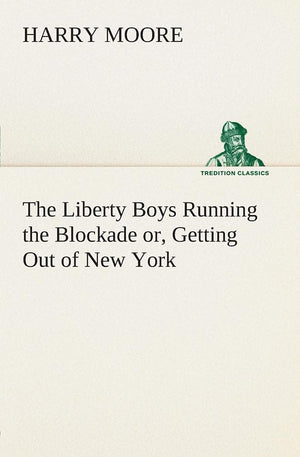 The Liberty Boys Running the Blockade or, Getting Out of New York,Used