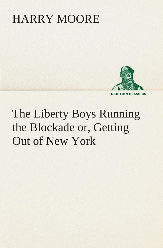 The Liberty Boys Running the Blockade or, Getting Out of New York,Used