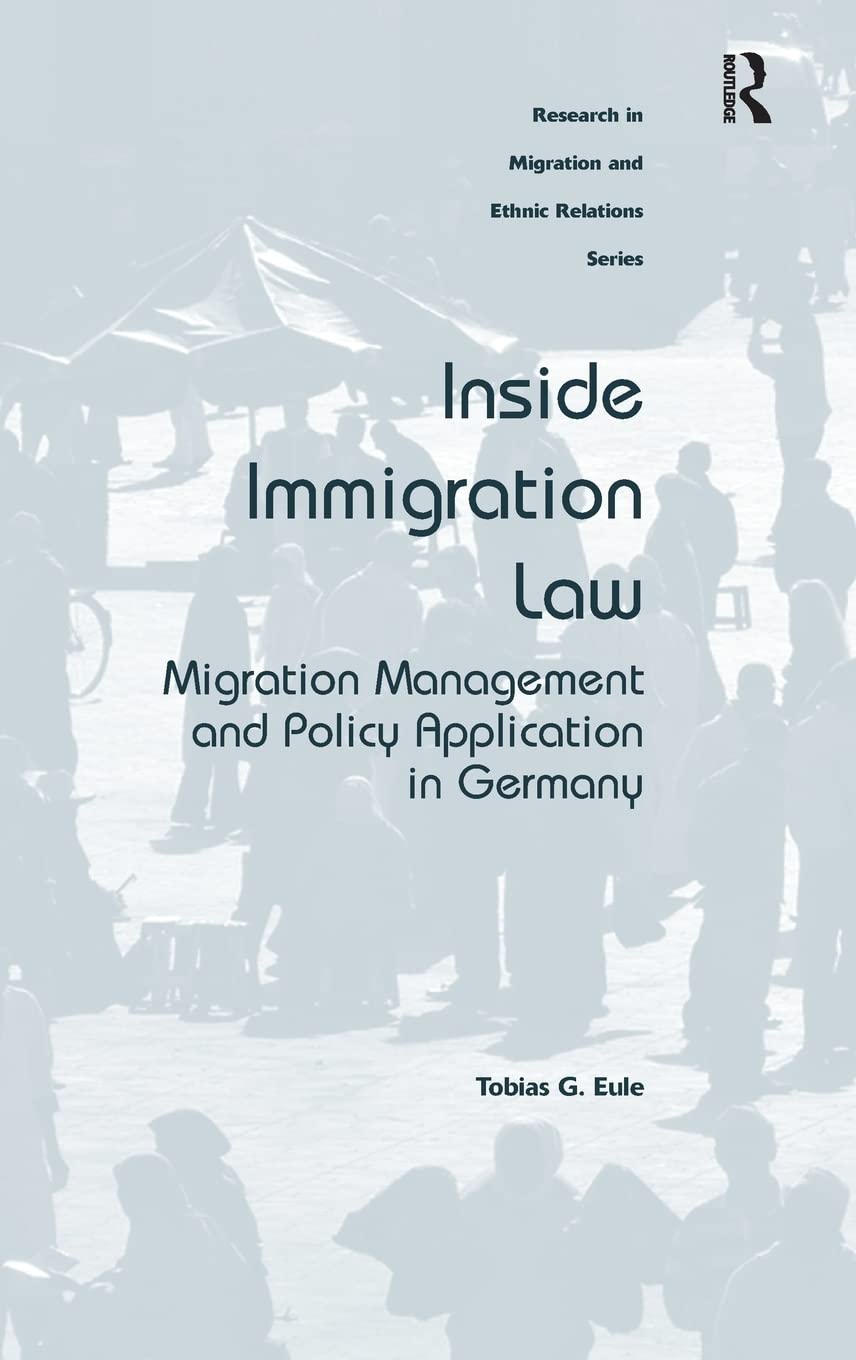 Inside Immigration Law: Migration Management and Policy Application in Germany (Research in Migration and Ethnic Relations),Used