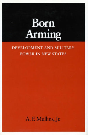 Born Arming: Development And Military Power In New States (Studies In International Security And Arms Control),Used