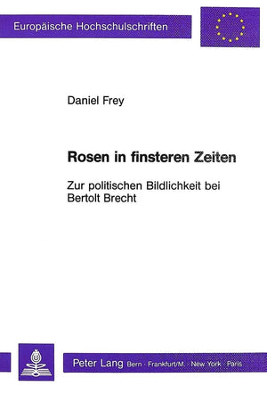 Rosen in finsteren Zeiten  Zur politischen Bildlichkeit bei Bertolt Brecht (Europische Hochschulschriften / European University,Used
