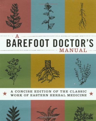 A Barefoot Doctor's Manual: A Concise Edition Of The Classic Work Of Eastern Herbal Medicine (Cyclopedia),Used