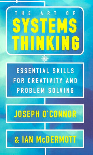 The Art of Systems Thinking: Essential Skills for Creativity and Problem Solving,New