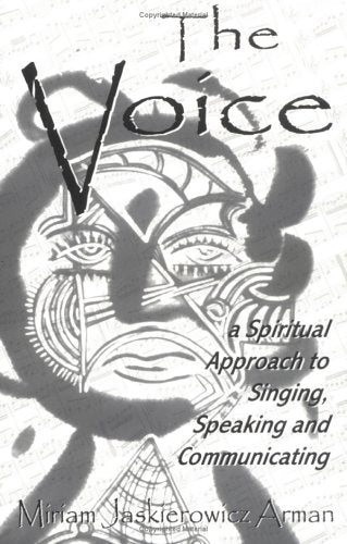The Voice: A Spiritual Approach To Singing, Speaking & Communicating