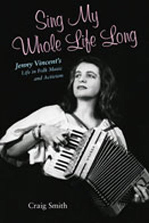 Sing My Whole Life Long: Jenny Vincent'S Life In Folk Music And Activism (Counterculture Series),New
