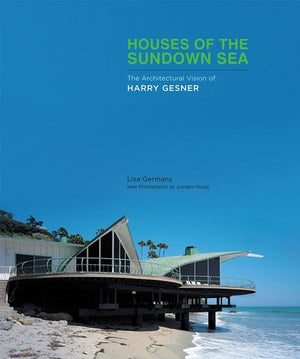 Houses Of The Sundown Sea: The Architectural Vision Of Harry Gesner