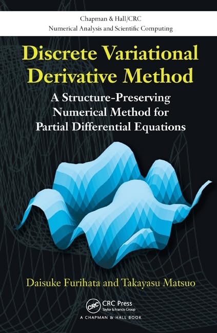 Discrete Variational Derivative Method: A StructurePreserving Numerical Method for Partial Differential Equations (Chapman & Ha,New