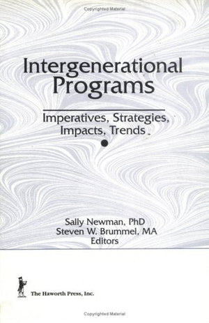 Intergenerational Programs: Imperatives, Strategies, Impacts, Trends (Journal of Children in Contemporary Society, Vol 20),New