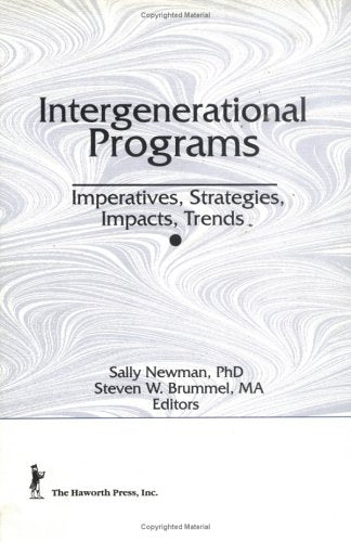 Intergenerational Programs: Imperatives, Strategies, Impacts, Trends (Journal of Children in Contemporary Society, Vol 20),New
