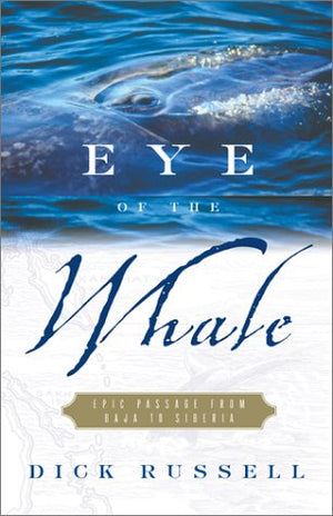Eye of the Whale : Epic Passage from Baja to Siberia,Used