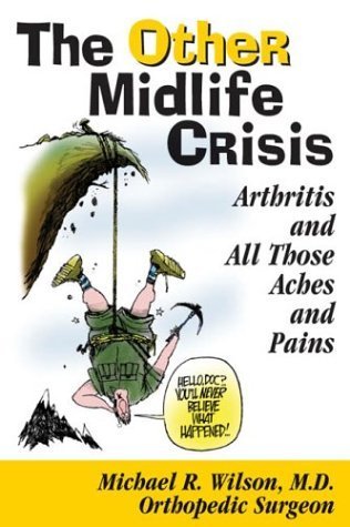 The Other Midlife Crisis: Arthritis and Those Other Aches and Pains,New
