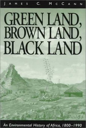 Green Land, Brown Land, Black Land: An Environmental History Of Africa, 18001990,New