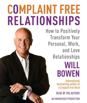 Complaint Free Relationships: How to Positively Transform Your Personal, Work, and Love Relationships,Used