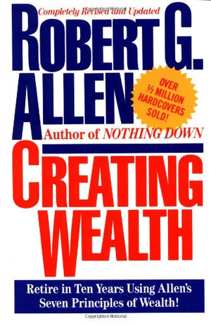 Creating Wealth: Retire in Ten Years Using Allen's Seven Principles of Wealth!,Used