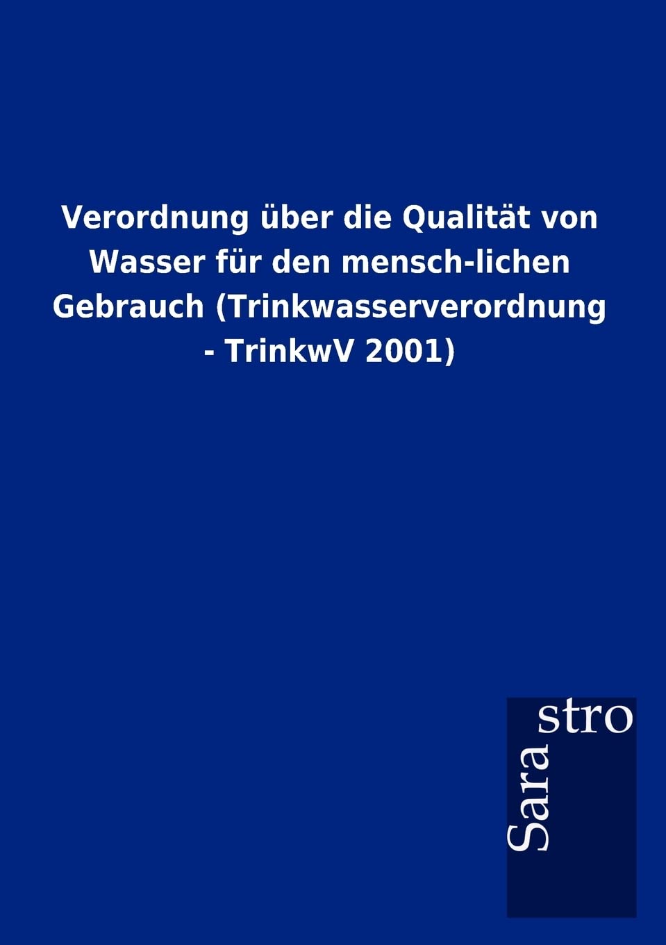 Verordnung Ber Die Qualit T Von Wasser Fur Den MenschLichen Gebrauch (Trinkwasserverordnung  Trinkwv 2001) (German Edition),Used