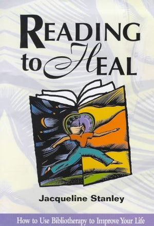 Reading to Heal : How to Use Bibliotherapy to Improve Your Life,Used
