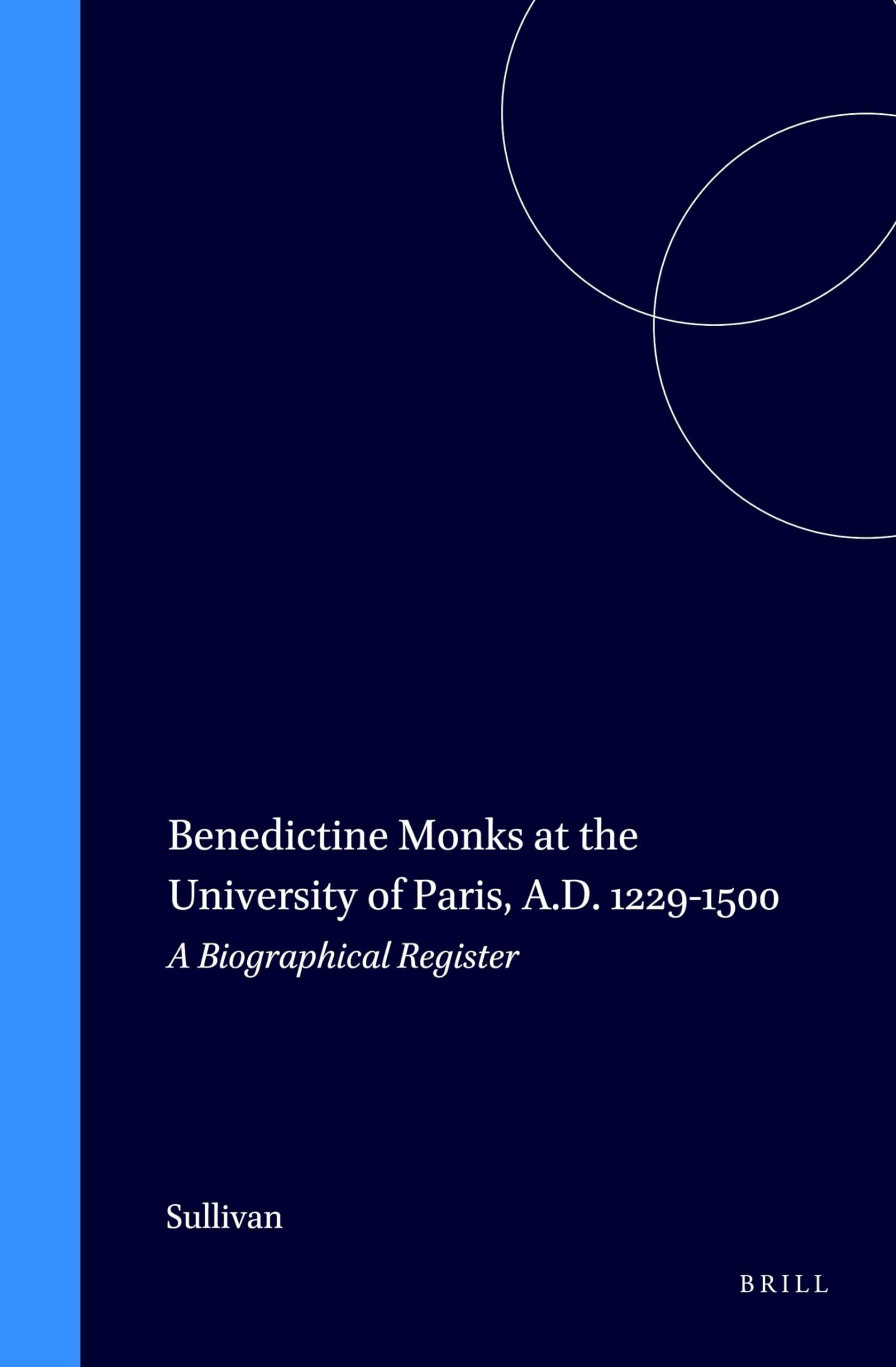 Benedictine Monks at the University of Paris A.D. 12291500: A Biographical Register (Education and Society in the Middle Ages a,Used
