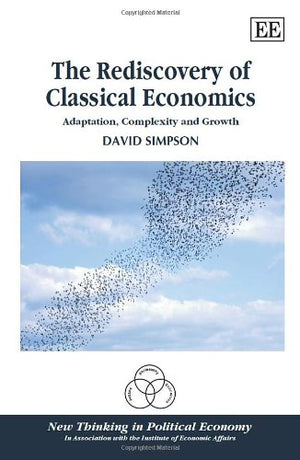 The Rediscovery Of Classical Economics: Adaptation, Complexity And Growth (New Thinking In Political Economy Series),Used