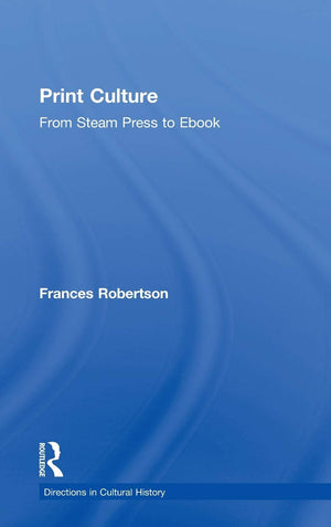 Print Culture: From Steam Press to Ebook (Directions in Cultural History),Used