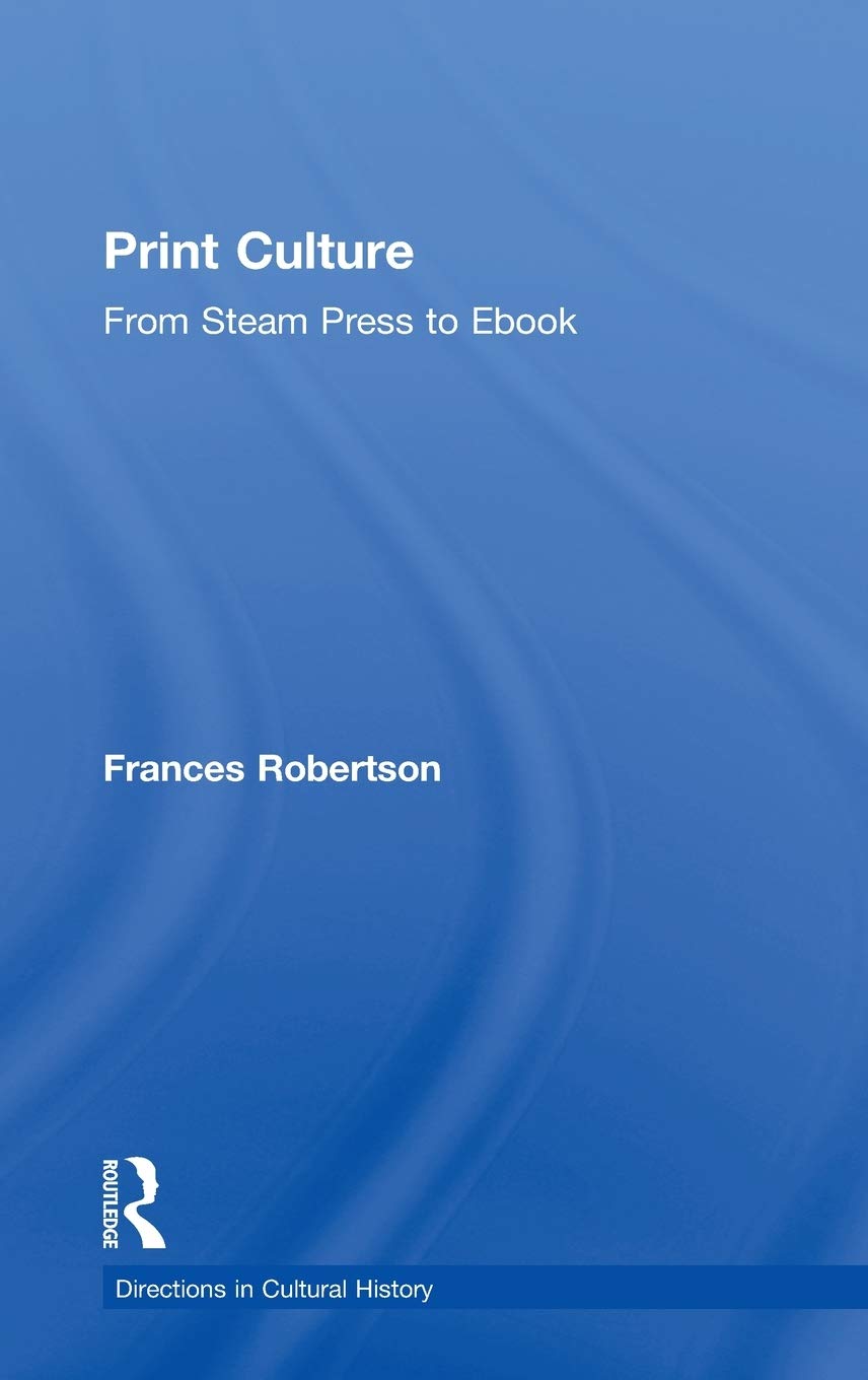 Print Culture: From Steam Press to Ebook (Directions in Cultural History),Used
