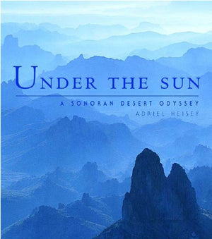 Under the Sun: A Sonoran Desert Odyssey,Used