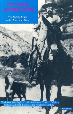 The Mule Alternative: The Saddle Mule in the American West,Used