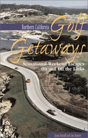 Northern California Golf Getaways: Sensational Weekend Escapes On and Off the Links