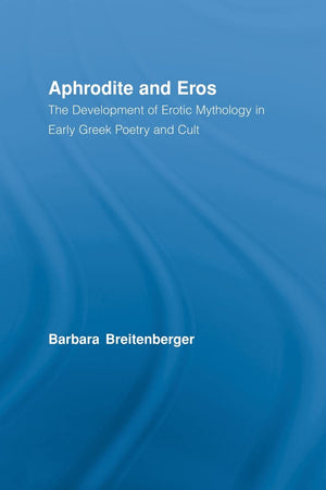 Aphrodite and Eros: The Development of Greek Erotic Mythology (Studies in Classics),Used