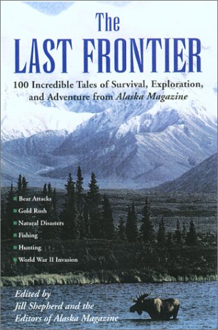 The Last Frontier: Incredible Tales of Survival, Exploration, and Adventure from Alaska Magazine,Used
