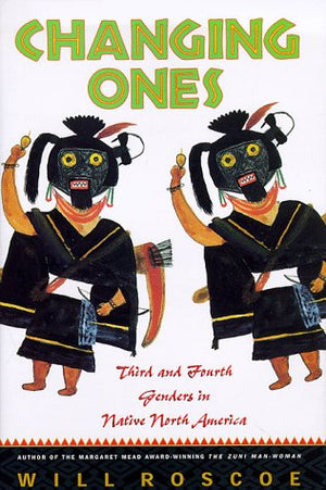 Changing Ones: Third And Fourth Genders In Native North America-new