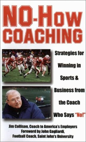 NoHow Coaching: Strategies for Winning in Sports and Business from the Coach Who Says 'No!' (Capital Ideas for Business & Perso,Used