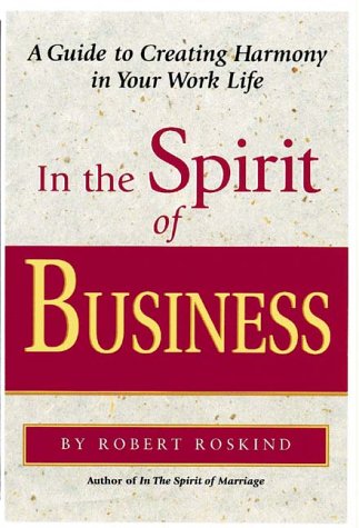 In the Spirit of Business: A Guide to Creating Harmony in Your Work Life,Used