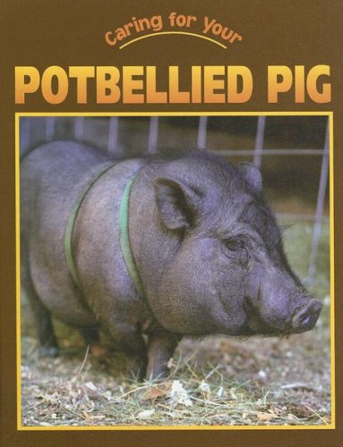 Caring For Your Potbellied Pig (Caring for Your Pet),Used