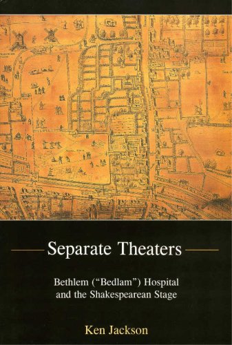 Separate Theaters: Bethlem ('Bedlam') Hospital and the Shakespearean Stage,Used