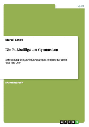 Die Fuballliga am Gymnasium: Entwicklung und Durchfhrung eines Konzepts fr einen 