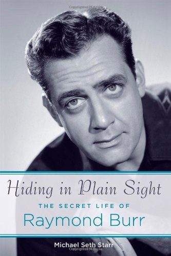 Hiding in Plain Sight: The Secret Life of Raymond Burr,New