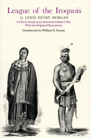 League Of The Iroquois: A Classic Study Of An American Indian Tribe With Original Illustrations