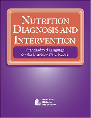 Nutrition Diagnosis and Intervention: Standardized Language for the Nutrition Care Process,New