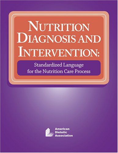 Nutrition Diagnosis and Intervention: Standardized Language for the Nutrition Care Process,New