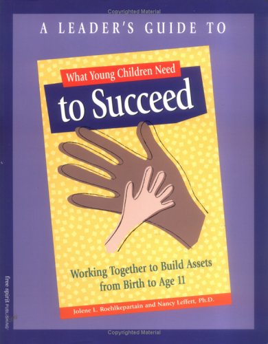 A Leader's Guide to What Young Children Need to Succeed: Working Together to Build Assets from Birth to Age 11,Used