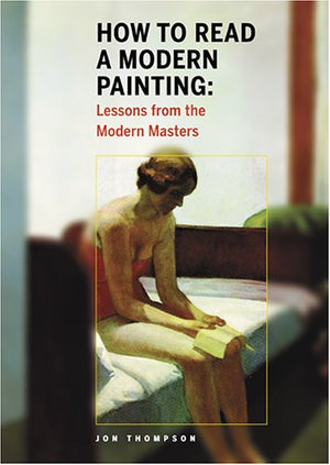How to Read a Modern Painting: Lessons from the Modern Masters,New