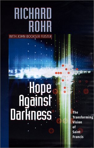 Hope Against Darkness : The Transforming Vision of Saint Francis of Assisi in an Age of Anxiety,Used