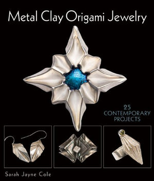Metal Clay Origami Jewelry: 25 Contemporary Projects,New