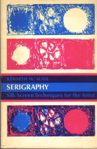 Serigraphy: Silk Screen Techniques For The Artist,Used