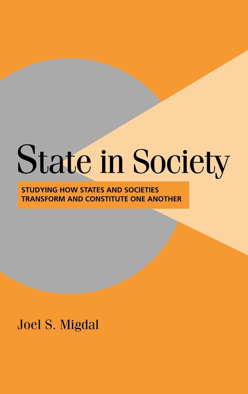 State in Society: Studying How States and Societies Transform and Constitute One Another (Cambridge Studies in Comparative Polit,New