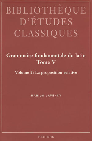 Grammaire Fondamentale Du Latin. Tome V. 2: La Proposition Relative (Bibliotheque D'etudes Classiques) (French Edition),New